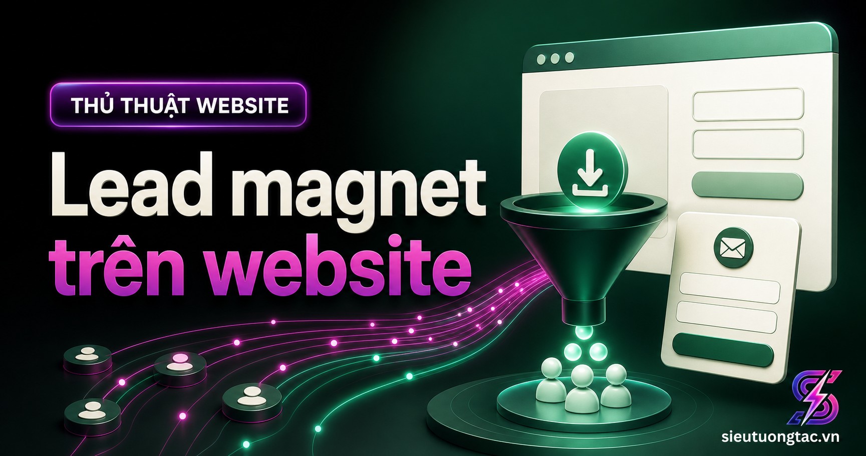 Cách tạo lead magnet trên website để biến traffic thành khách hàng tiềm năng