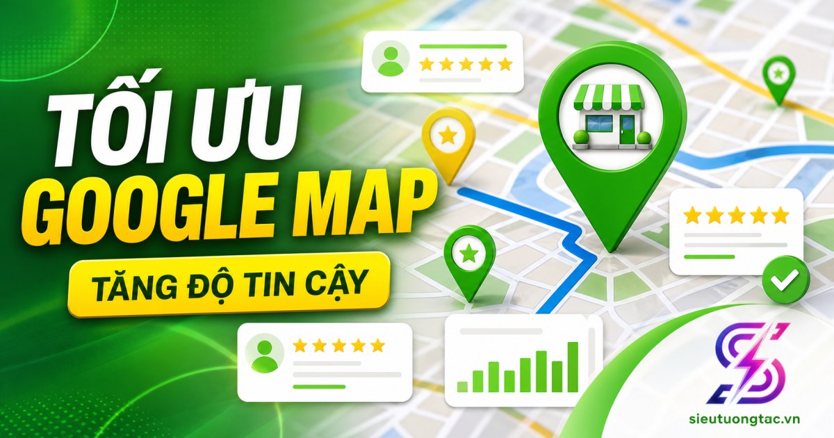 Cách tối ưu Google Map để tăng độ tin cậy và nhận nhiều đánh giá hơn