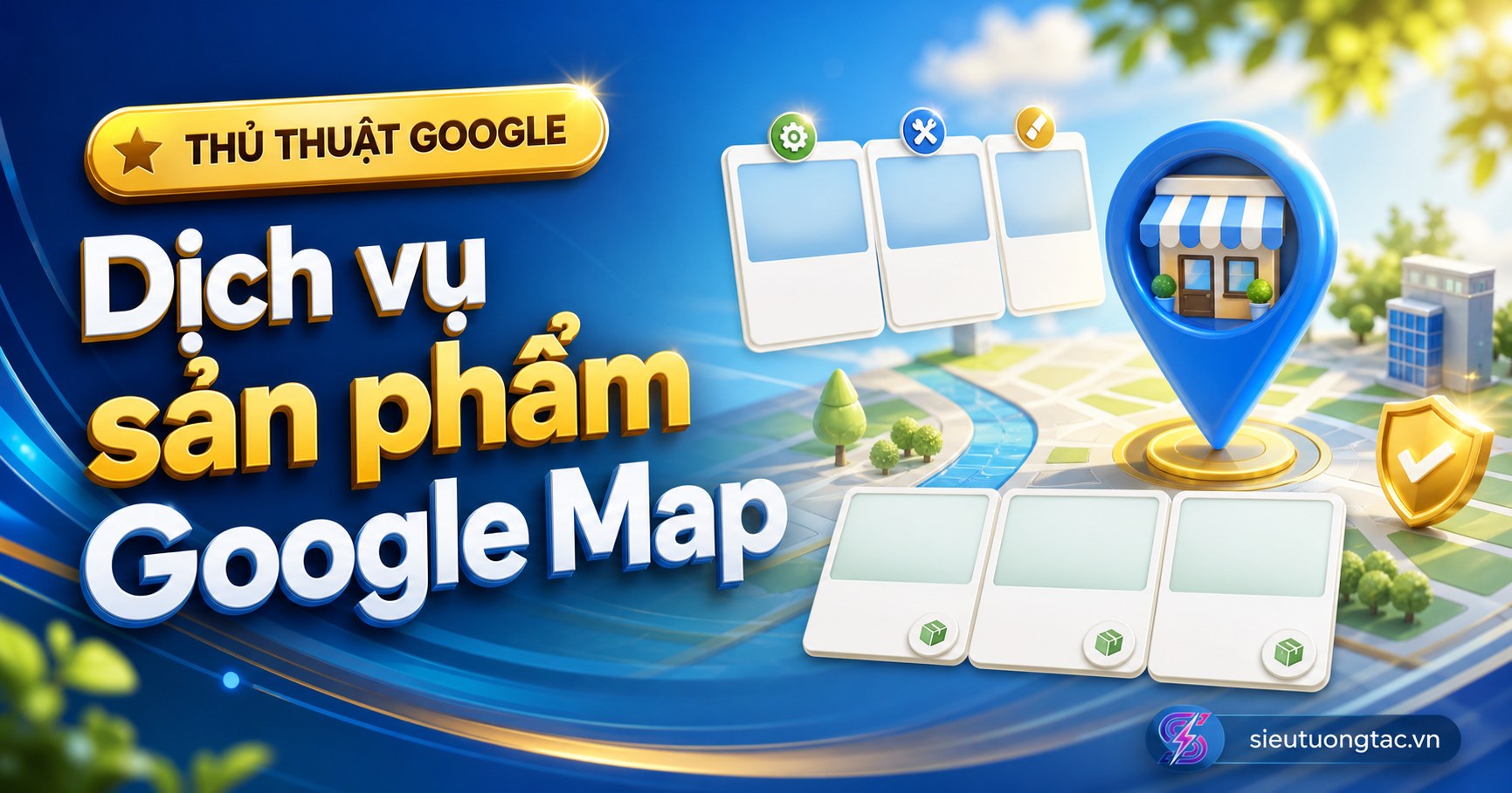 Cách tối ưu mục sản phẩm và dịch vụ trên Google Map để khách hiểu nhanh hơn