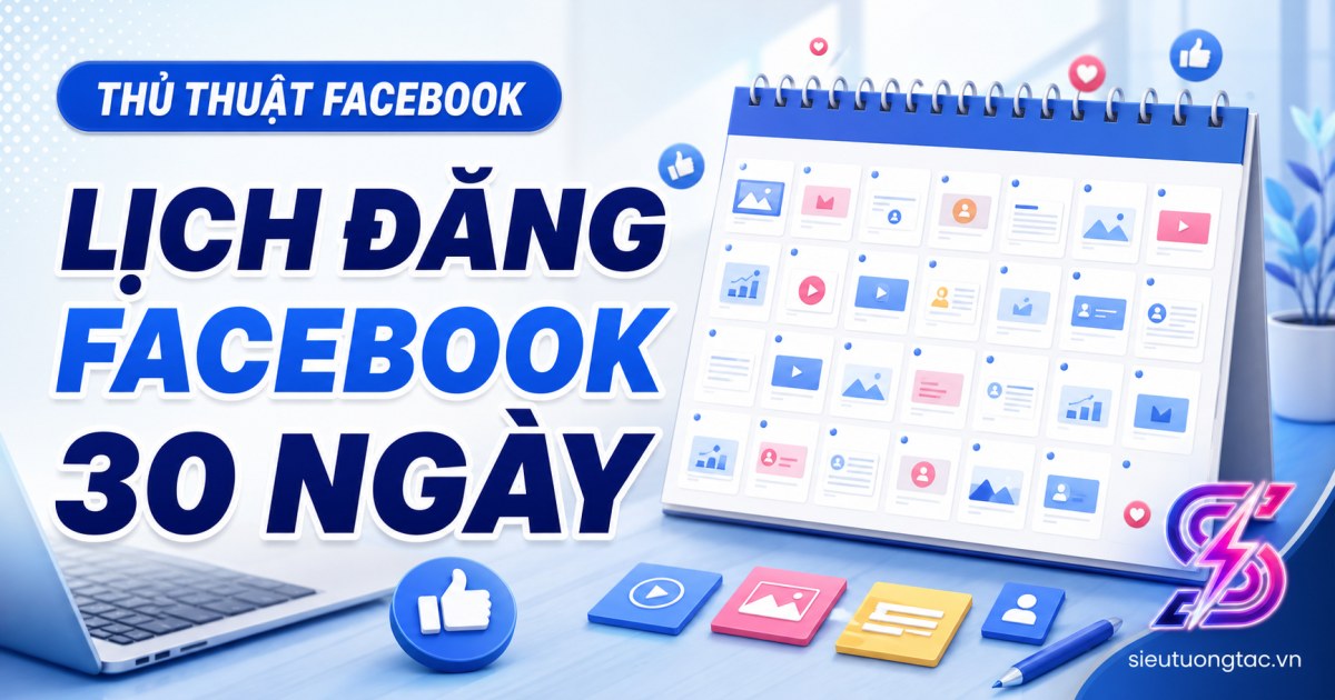 Cách xây lịch đăng Facebook 30 ngày để duy trì tương tác đều và không bí nội dung