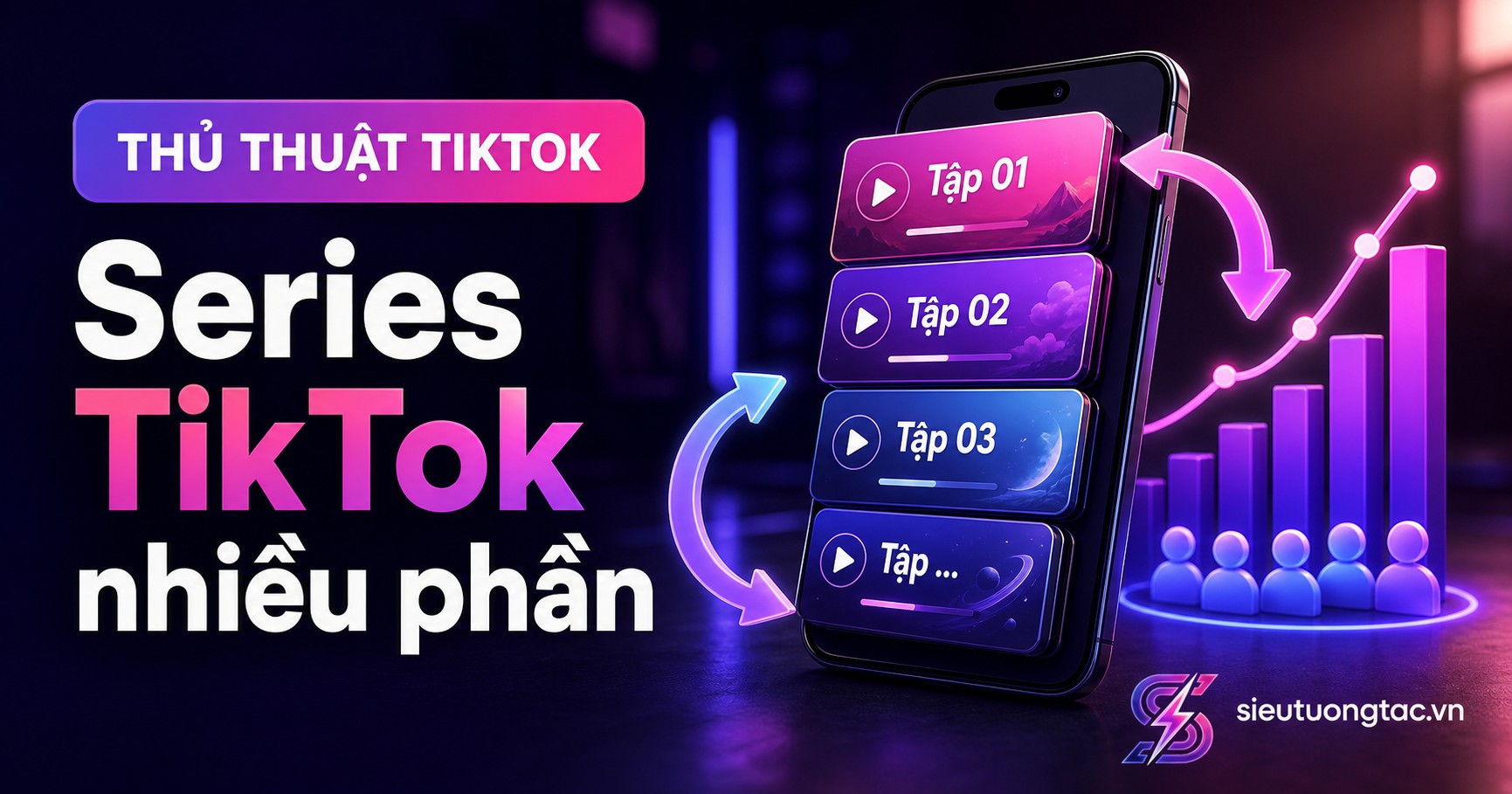 Cách xây series TikTok nhiều phần để tăng lượt xem quay lại và follow tự nhiên